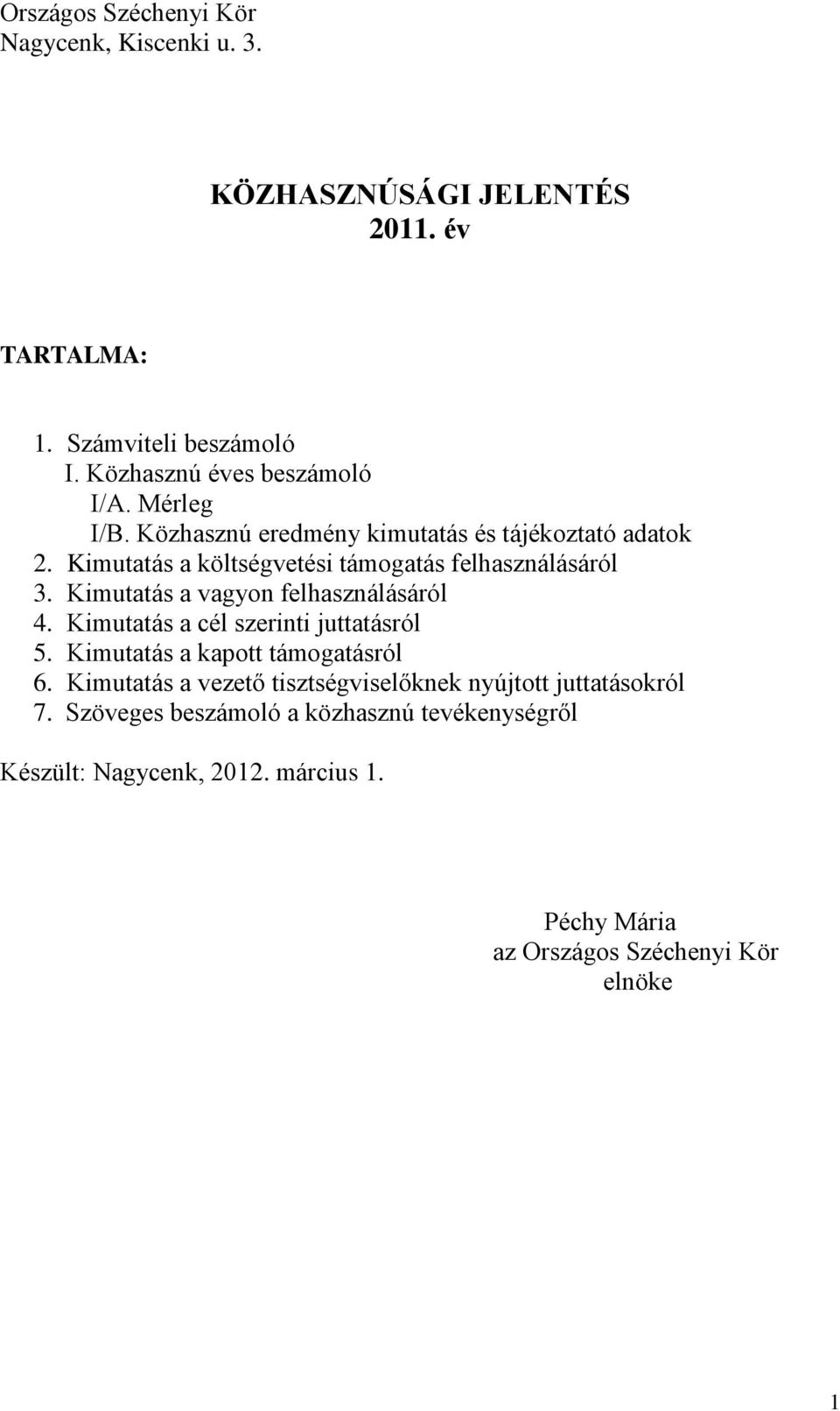 Kimutatás a vagyon felhasználásáról 4. Kimutatás a cél szerinti juttatásról 5. Kimutatás a kapott támogatásról 6.