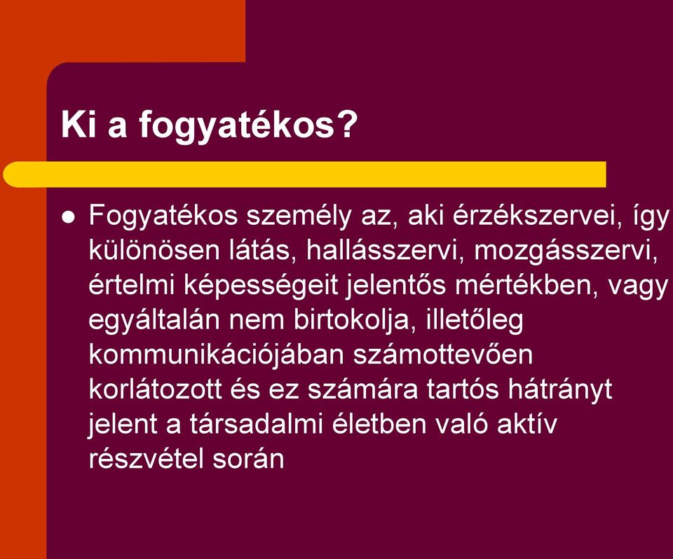 mozgásszervi, értelmi képességeit jelentős mértékben, vagy egyáltalán nem