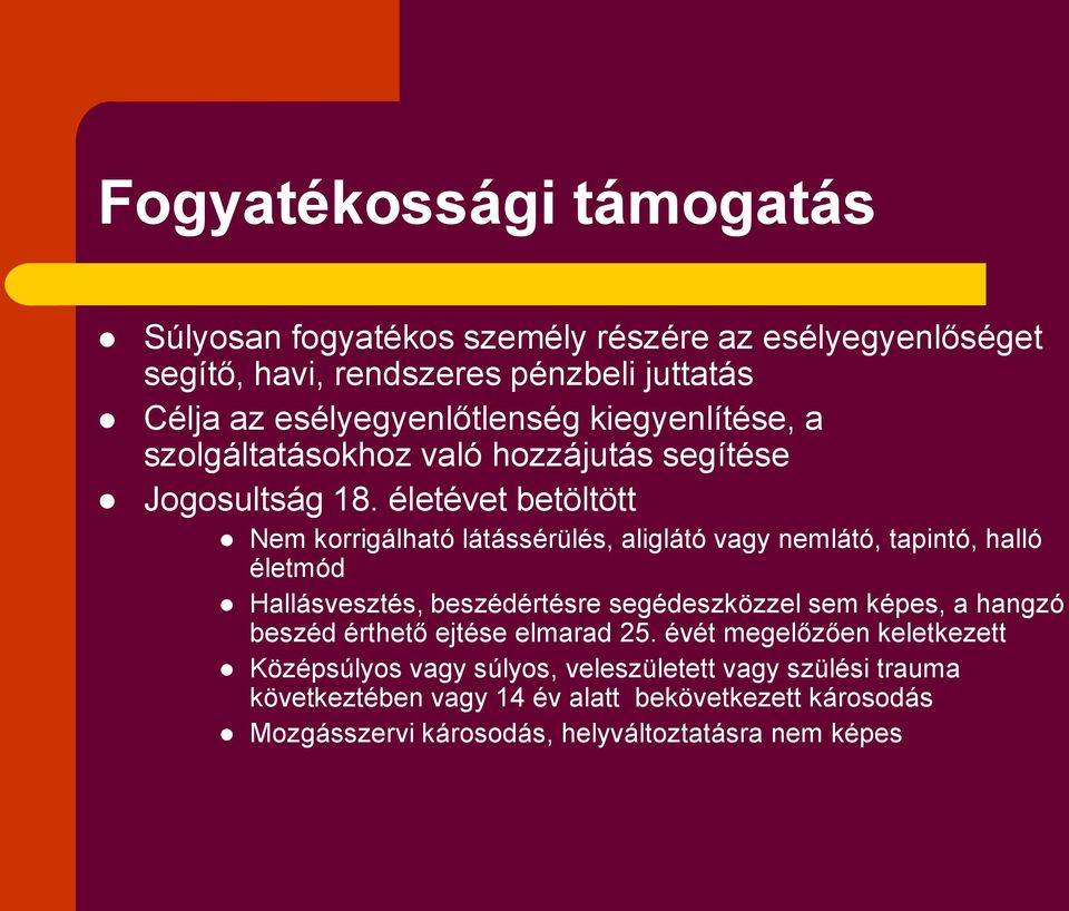 életévet betöltött Nem korrigálható látássérülés, aliglátó vagy nemlátó, tapintó, halló életmód Hallásvesztés, beszédértésre segédeszközzel sem képes, a