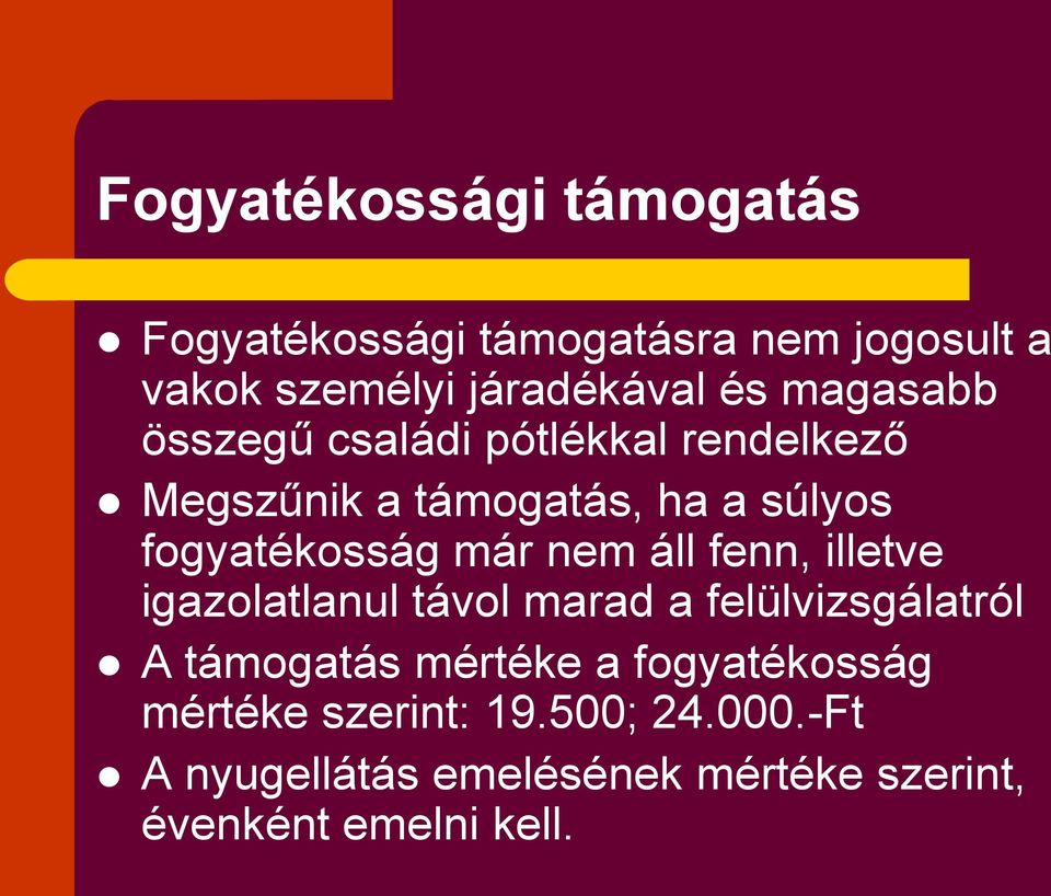 nem áll fenn, illetve igazolatlanul távol marad a felülvizsgálatról A támogatás mértéke a