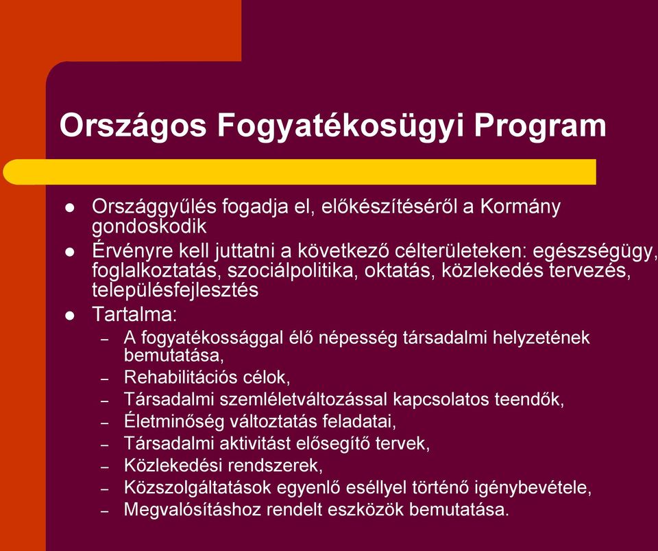 helyzetének bemutatása, Rehabilitációs célok, Társadalmi szemléletváltozással kapcsolatos teendők, Életminőség változtatás feladatai, Társadalmi