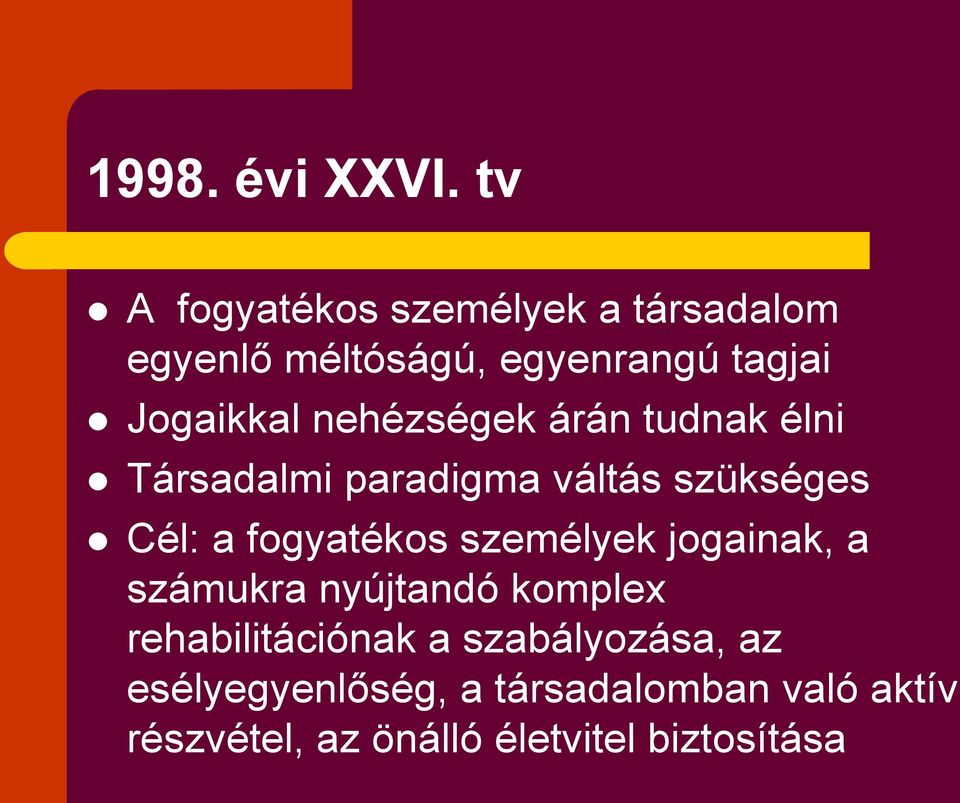 nehézségek árán tudnak élni Társadalmi paradigma váltás szükséges Cél: a fogyatékos