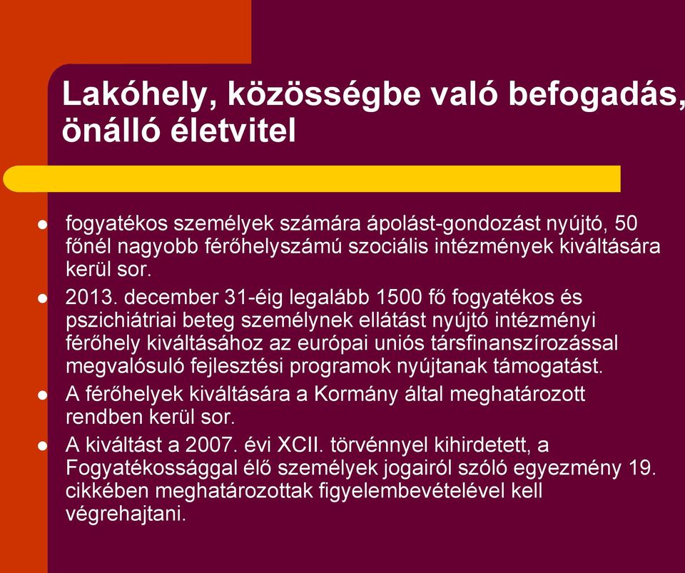 december 31-éig legalább 1500 fő fogyatékos és pszichiátriai beteg személynek ellátást nyújtó intézményi férőhely kiváltásához az európai uniós társfinanszírozással