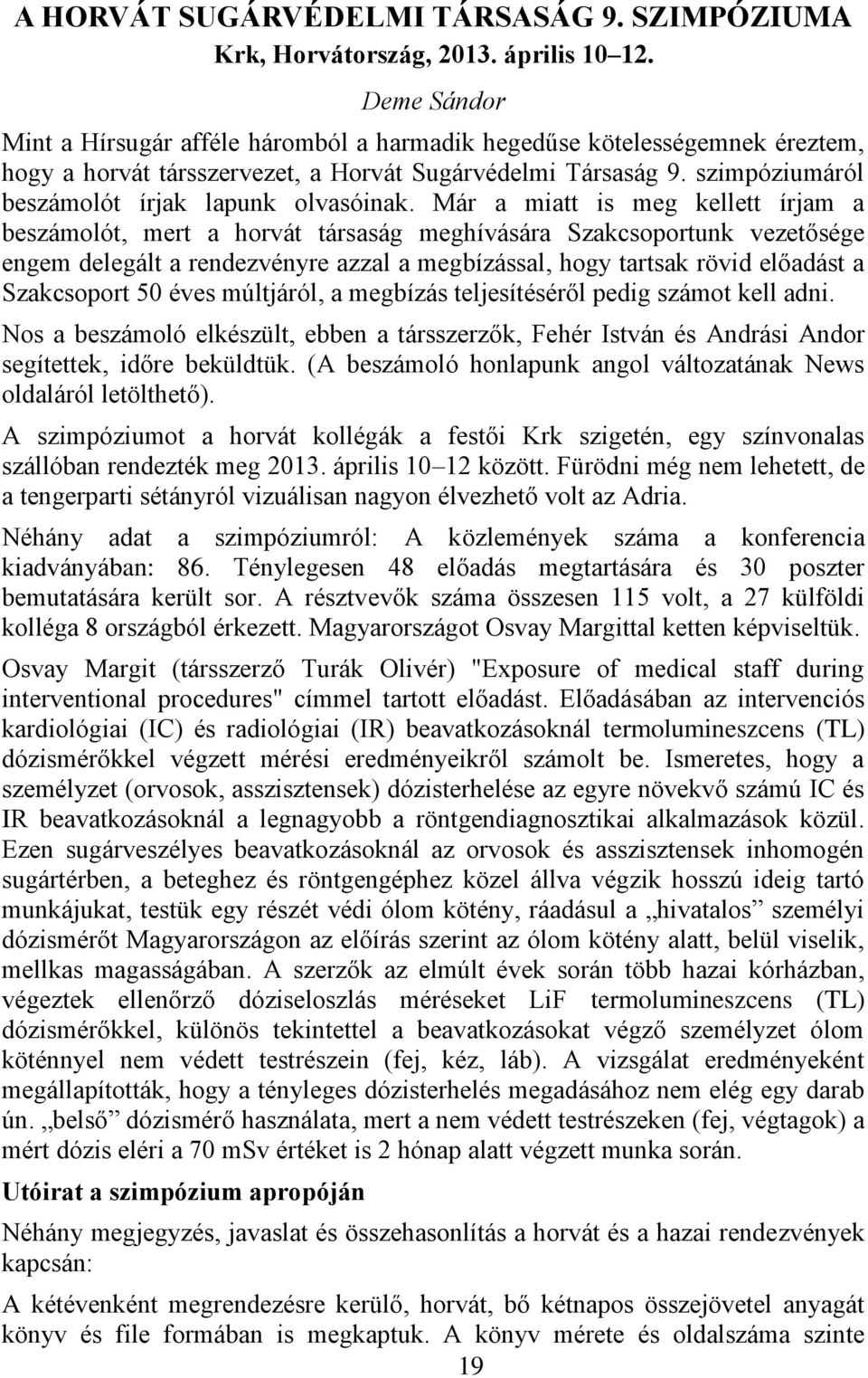 szimpóziumáról beszámolót írjak lapunk olvasóinak.