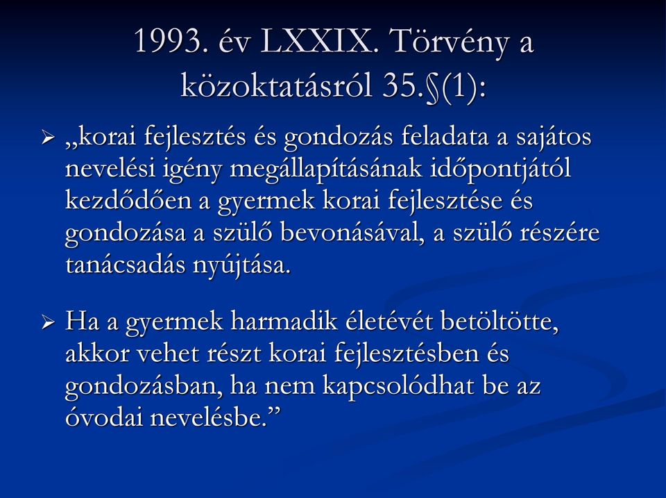 kezdődően a gyermek korai fejlesztése és gondozása a szülő bevonásával, a szülő részére