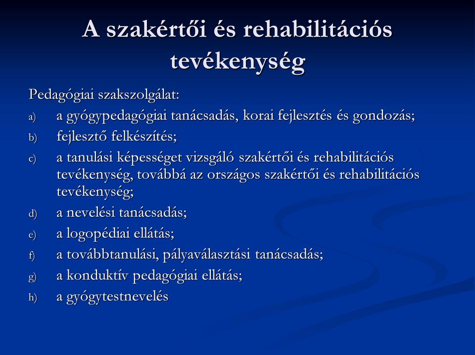 tevékenység, továbbá az országos szakértői és rehabilitációs tevékenység; d) a nevelési tanácsadás; e) a