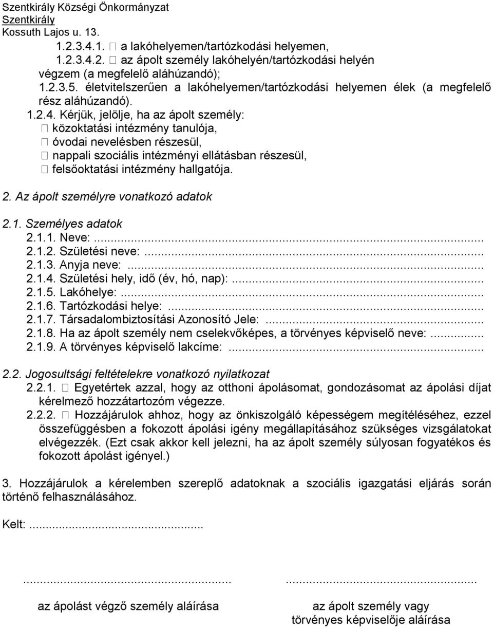 Születési hely, idő (év, hó, nap):... 2.1.5. Lakóhelye:... 2.1.6. Tartózkodási helye:... 2.1.7. Társadalombiztosítási Azonosító Jele:... 2.1.8.