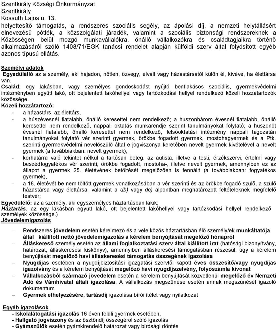 Személyi adatok Egyedülálló az a személy, aki hajadon, nőtlen, özvegy, elvált vagy házastársától külön él, kivéve, ha élettársa van.