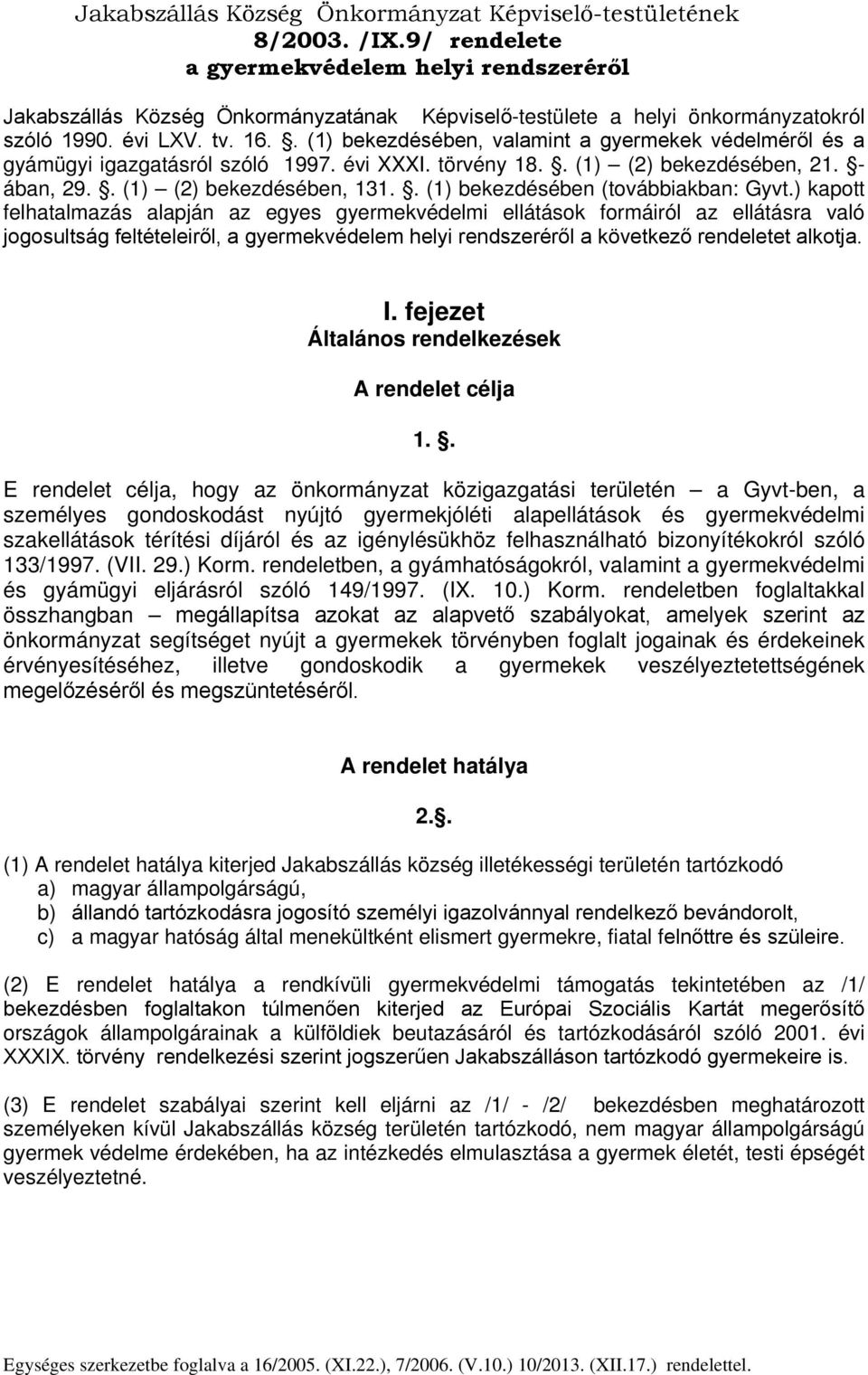 . (1) bekezdésében, valamint a gyermekek védelméről és a gyámügyi igazgatásról szóló 1997. évi XXXI. törvény 18.. (1) (2) bekezdésében, 21. - ában, 29.. (1) (2) bekezdésében, 131.