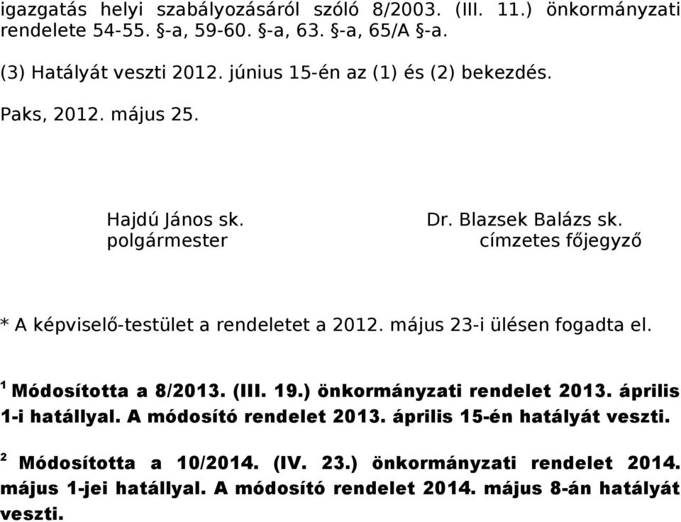 címzetes főjegyző * A képviselő-testület a rendeletet a 2012. május 23-i ülésen fogadta el. 1 Módosította a 8/2013. (III. 19.) önkormányzati rendelet 2013.