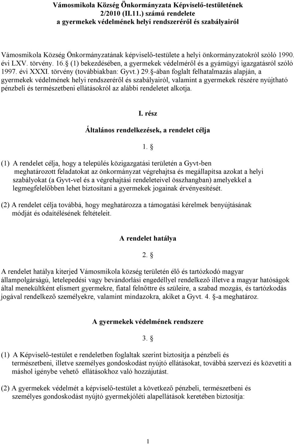 (1) bekezdésében, a gyermekek védelméről és a gyámügyi igazgatásról szóló 1997. évi XXXI. törvény (továbbiakban: Gyvt.) 29.