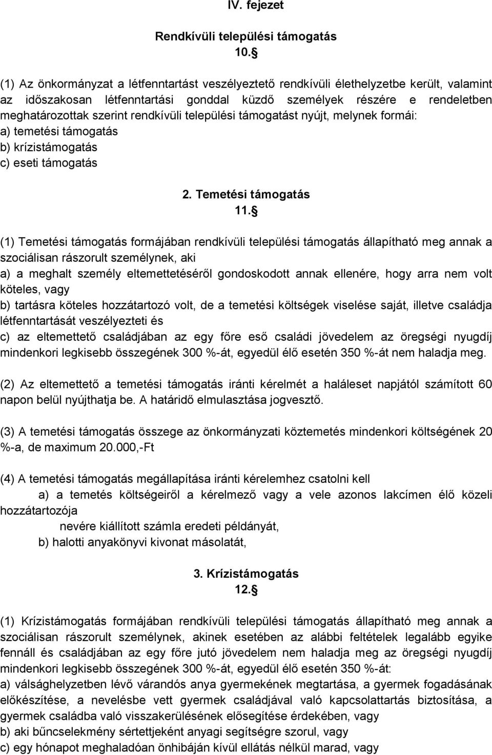 rendkívüli települési támogatást nyújt, melynek formái: a) temetési támogatás b) krízistámogatás c) eseti támogatás 2. Temetési támogatás 11.
