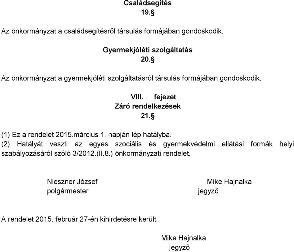 (1) Ez a rendelet 2015.március 1. napján lép hatályba.