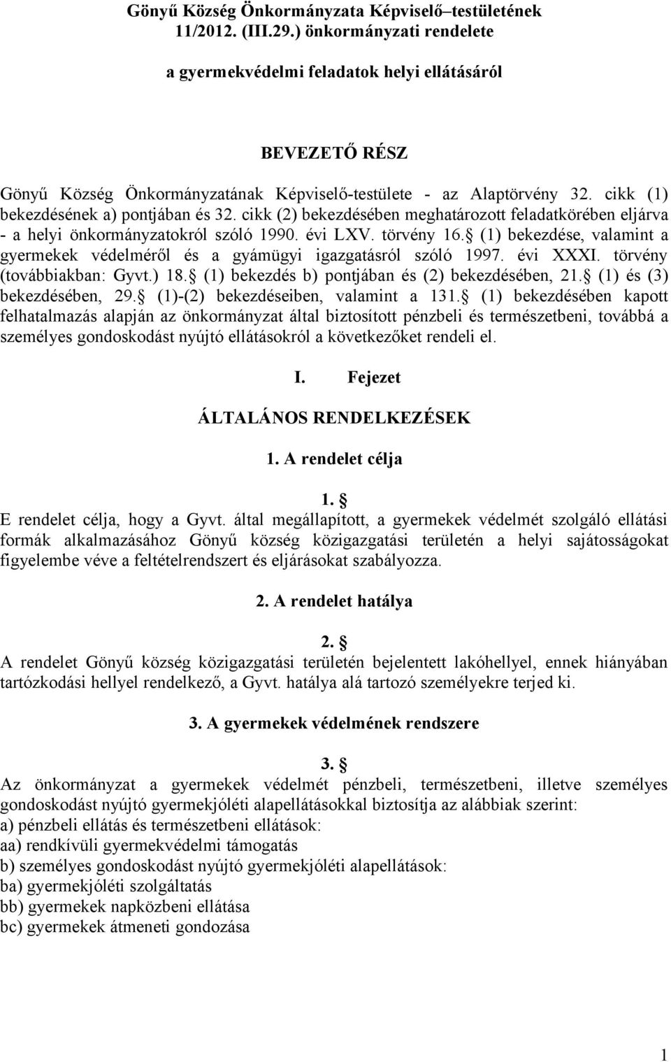 cikk (2) bekezdésében meghatározott feladatkörében eljárva - a helyi önkormányzatokról szóló 1990. évi LXV. törvény 16.