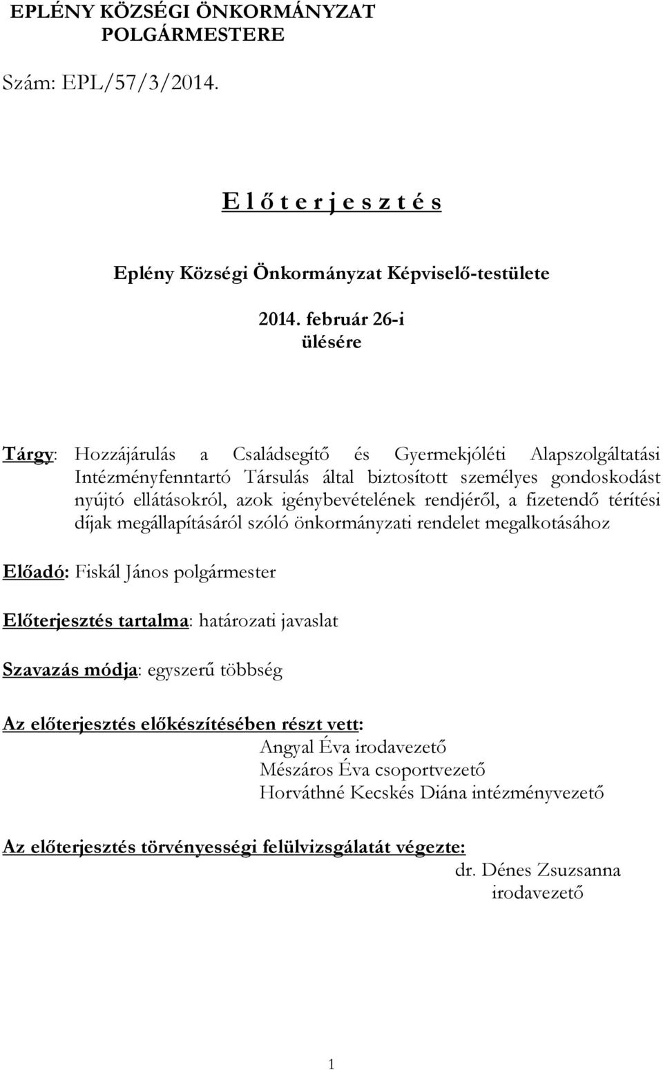 igénybevételének rendjéről, a fizetendő térítési díjak megállapításáról szóló önkormányzati rendelet megalkotásához Előadó: Fiskál János polgármester Előterjesztés tartalma: határozati javaslat