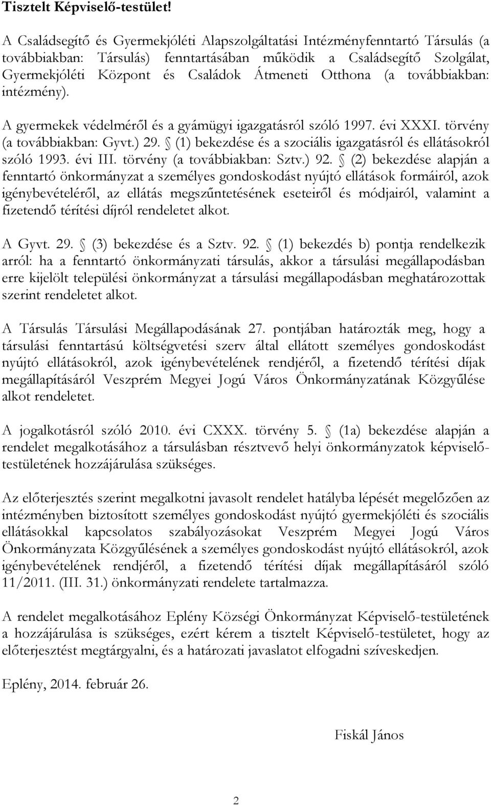 Otthona (a továbbiakban: intézmény). A gyermekek védelméről és a gyámügyi igazgatásról szóló 1997. évi XXXI. törvény (a továbbiakban: Gyvt.) 29.