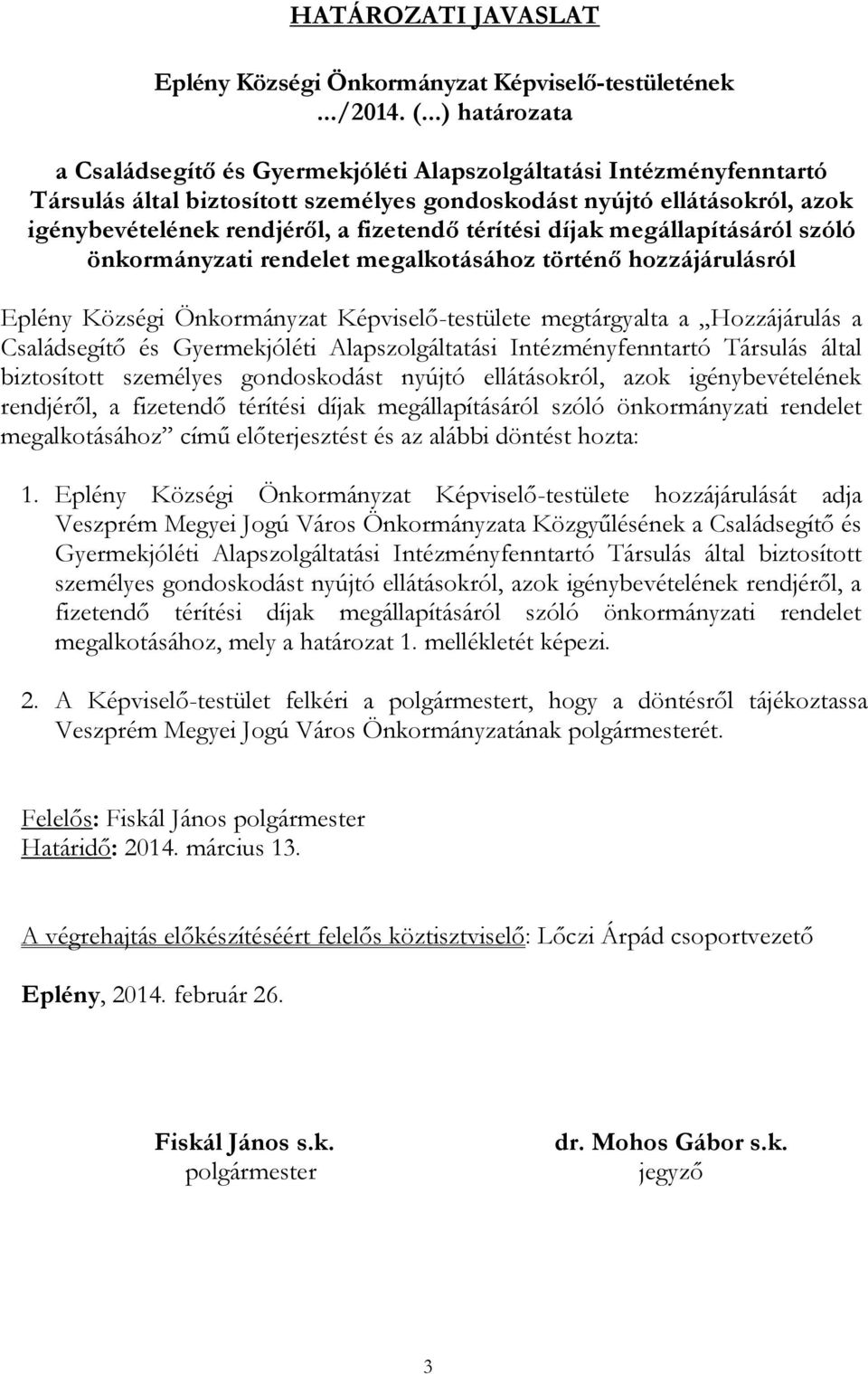 térítési díjak megállapításáról szóló önkormányzati rendelet megalkotásához történő hozzájárulásról Eplény Községi Önkormányzat Képviselő-testülete megtárgyalta a Hozzájárulás a Családsegítő és