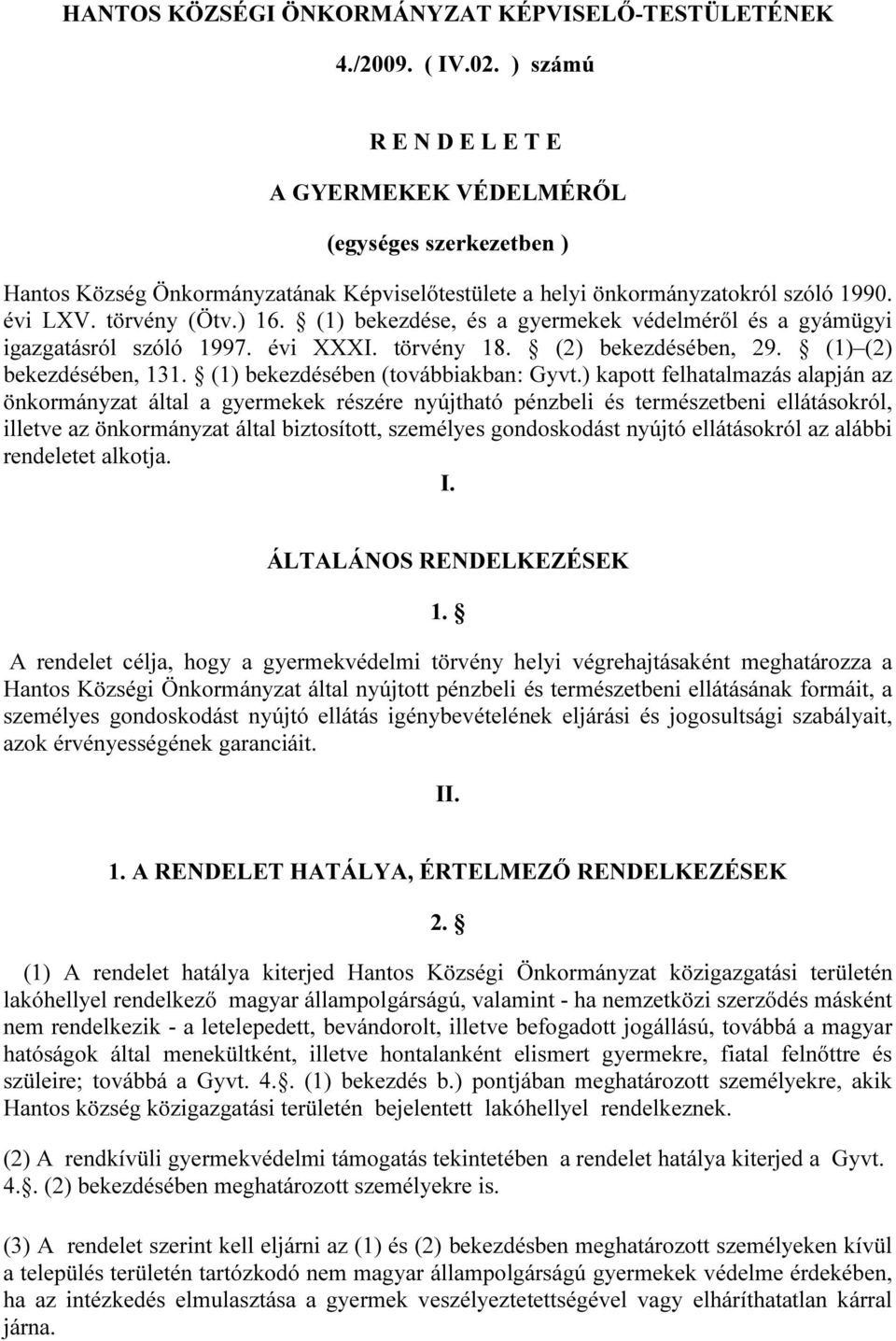 (1) bekezdése, és a gyermekek védelméről és a gyámügyi igazgatásról szóló 1997. évi XXXI. törvény 18. (2) bekezdésében, 29. (1) (2) bekezdésében, 131. (1) bekezdésében (továbbiakban: Gyvt.