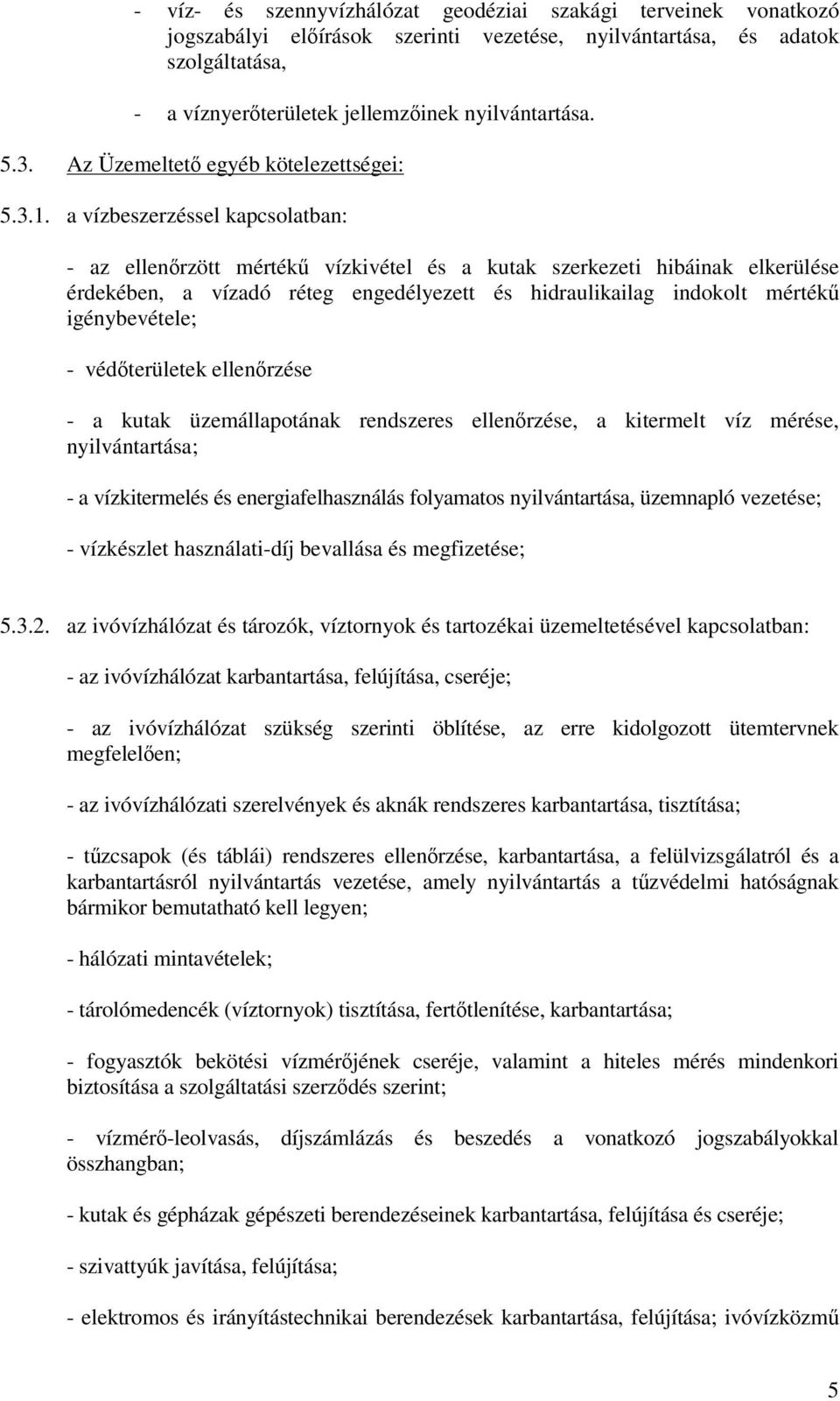 a vízbeszerzéssel kapcsolatban: - az ellenrzött mérték vízkivétel és a kutak szerkezeti hibáinak elkerülése érdekében, a vízadó réteg engedélyezett és hidraulikailag indokolt mérték igénybevétele; -