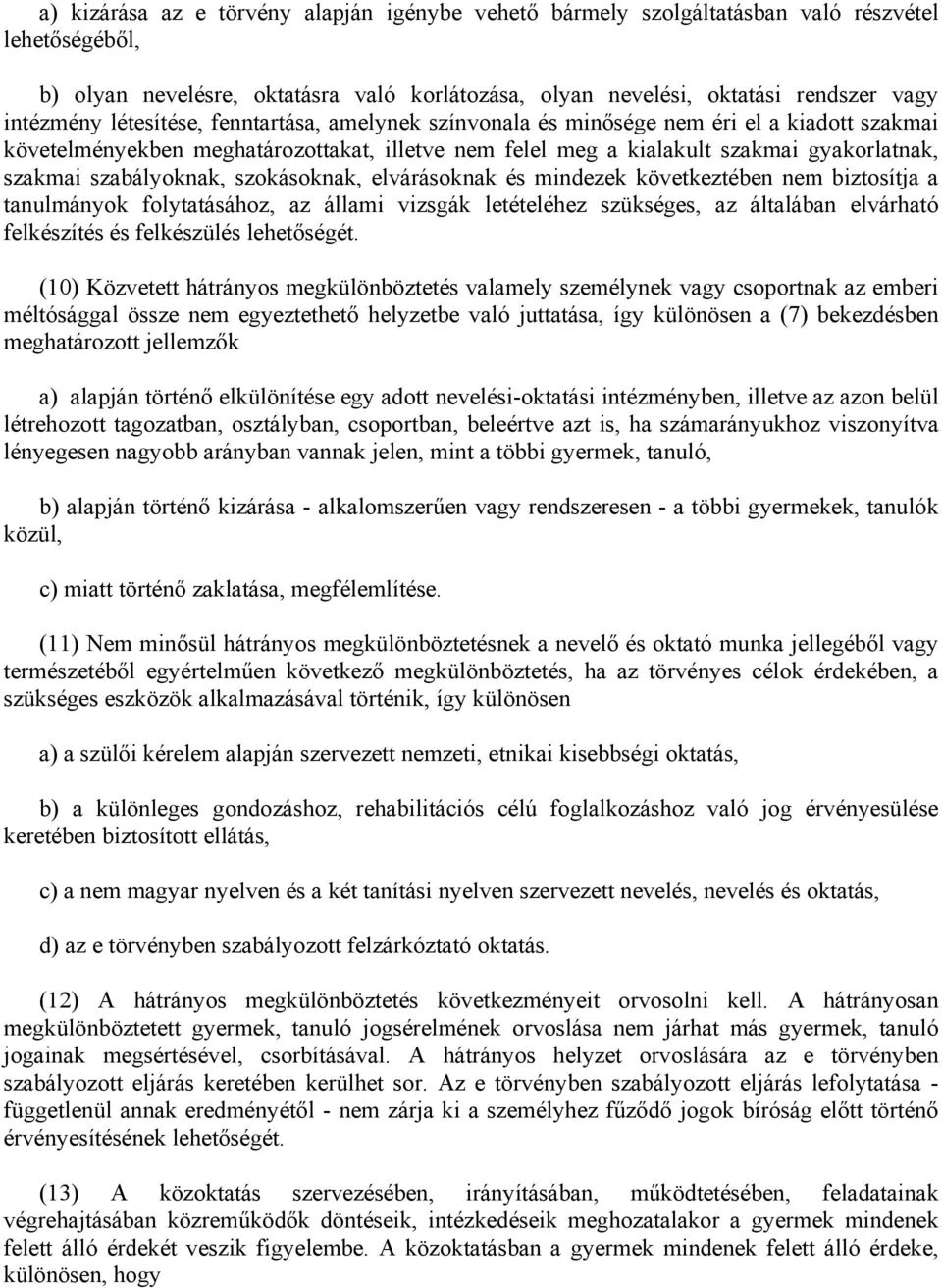 szokásoknak, elvárásoknak és mindezek következtében nem biztosítja a tanulmányok folytatásához, az állami vizsgák letételéhez szükséges, az általában elvárható felkészítés és felkészülés lehetőségét.