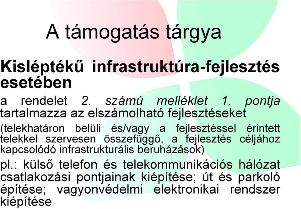 telekkel szervesen összefüggő, a fejlesztés céljához kapcsolódó infrastrukturális beruházások) pl.