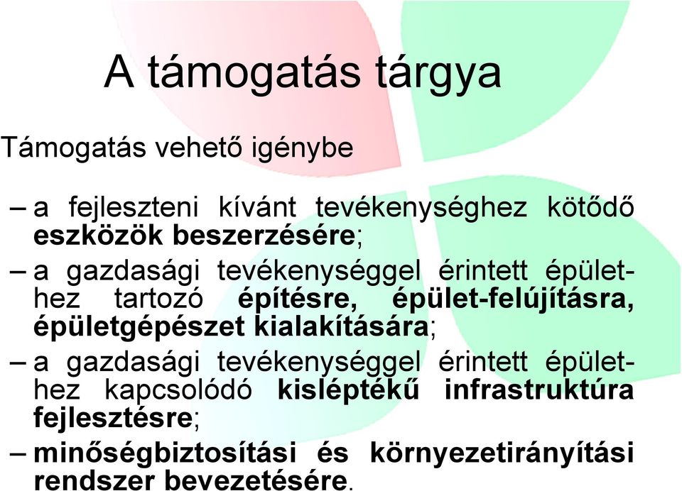 épület-felújításra, épületgépészet kialakítására; a gazdasági tevékenységgel érintett épülethez