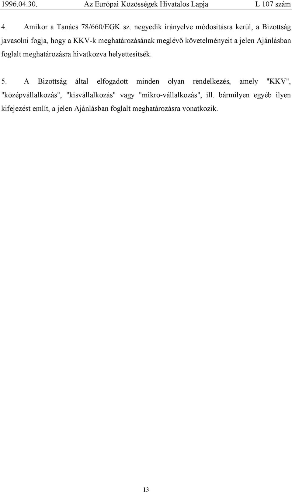 követelményeit a jelen Ajánlásban foglalt meghatározásra hivatkozva helyettesítsék. 5.