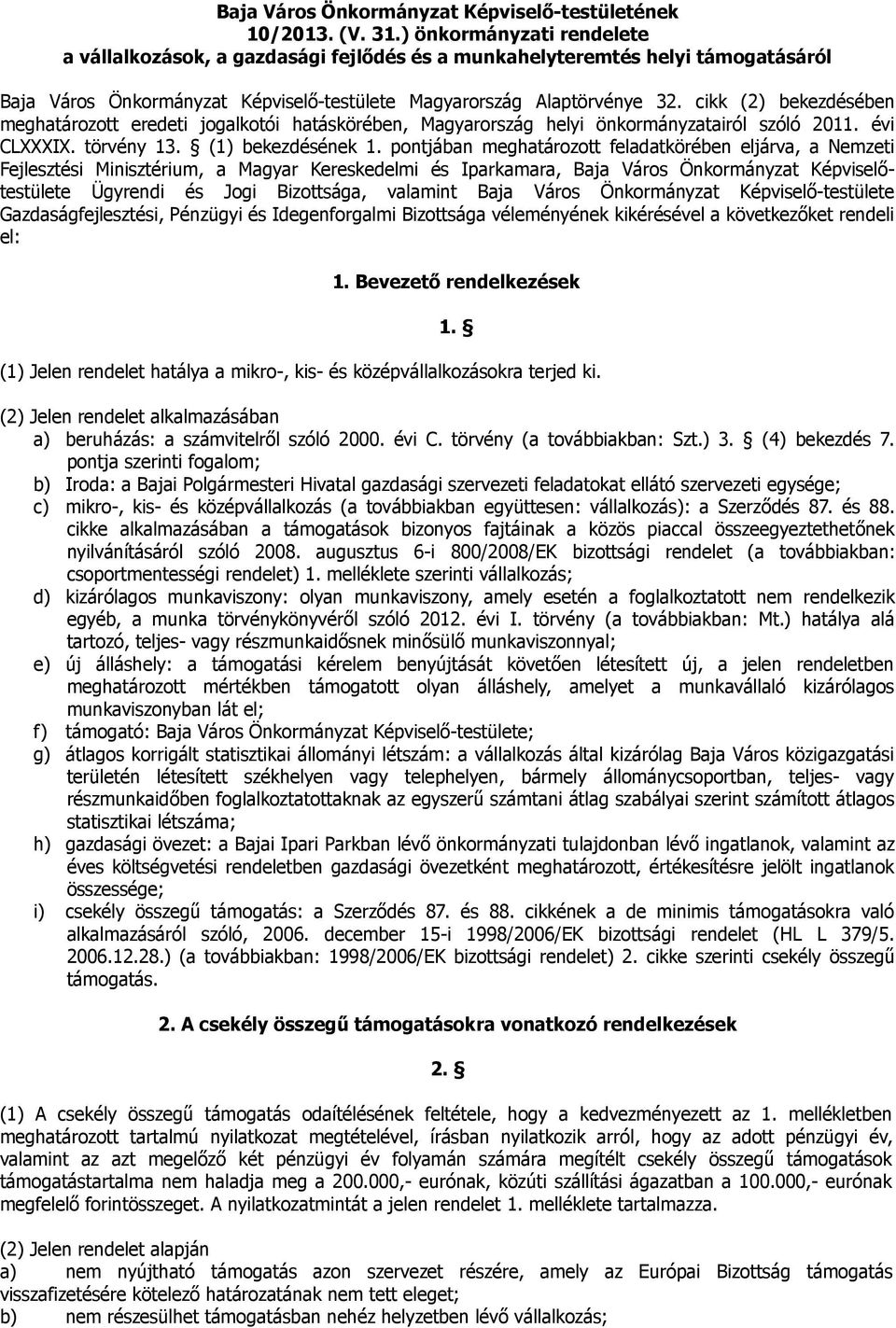 cikk (2) bekezdésében meghatározott eredeti jogalkotói hatáskörében, Magyarország helyi önkormányzatairól szóló 2011. évi CLXXXIX. törvény 13. (1) bekezdésének 1.