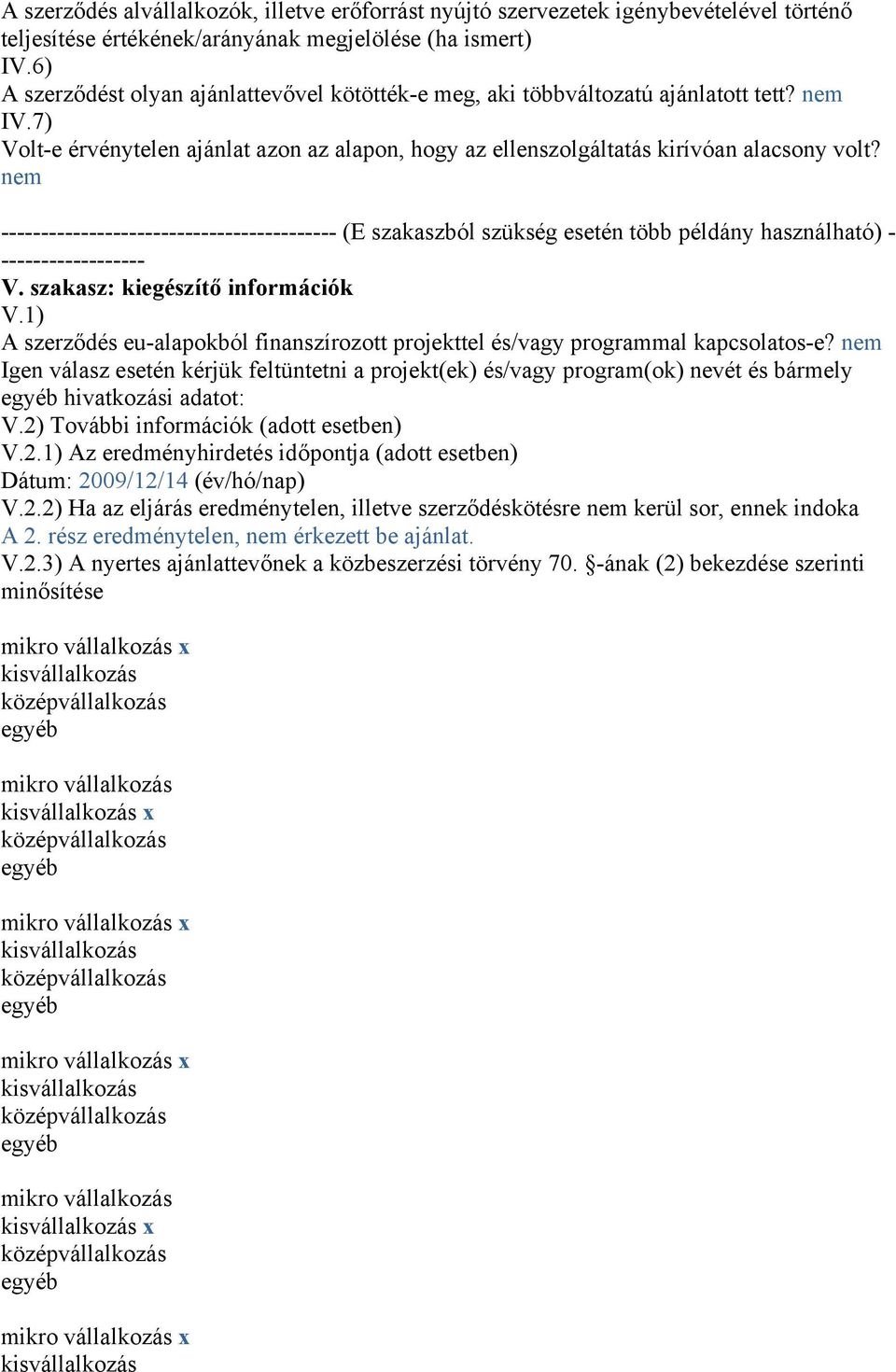 nem ------------------------------------------ (E szakaszból szükség esetén több példány használható) - ------------------ V. szakasz: kiegészítő információk V.