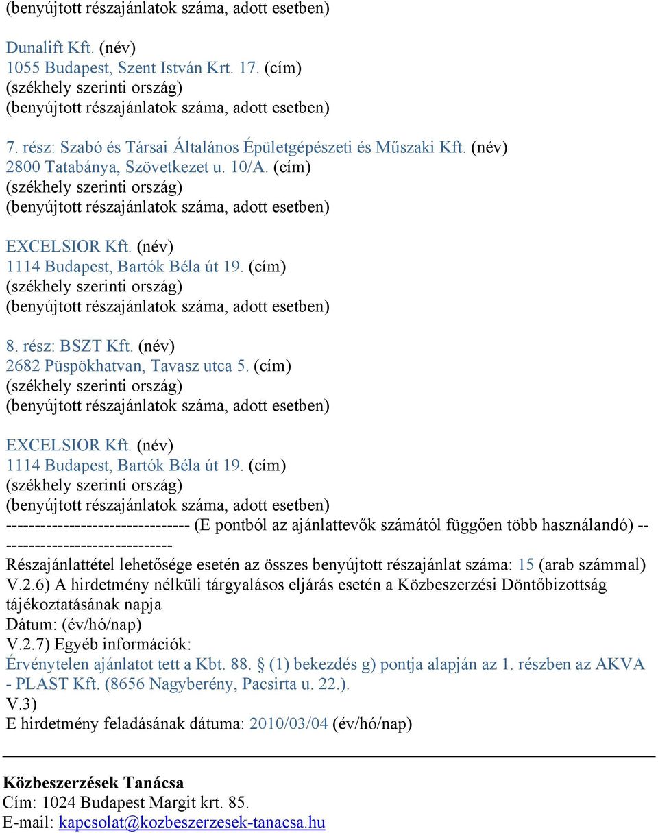 (cím) -------------------------------- (E pontból az ajánlattevők számától függően több használandó) -- ----------------------------- Részajánlattétel lehetősége esetén az összes benyújtott