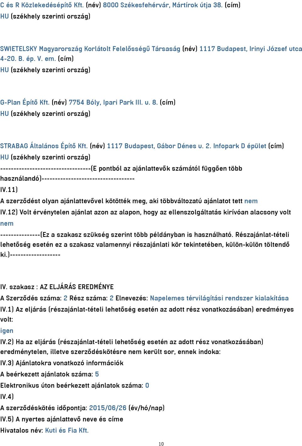 Infopark D épület (cím) ----------------------------------(E pontból az ajánlattevők számától függően több használandó)----------------------------------- IV.