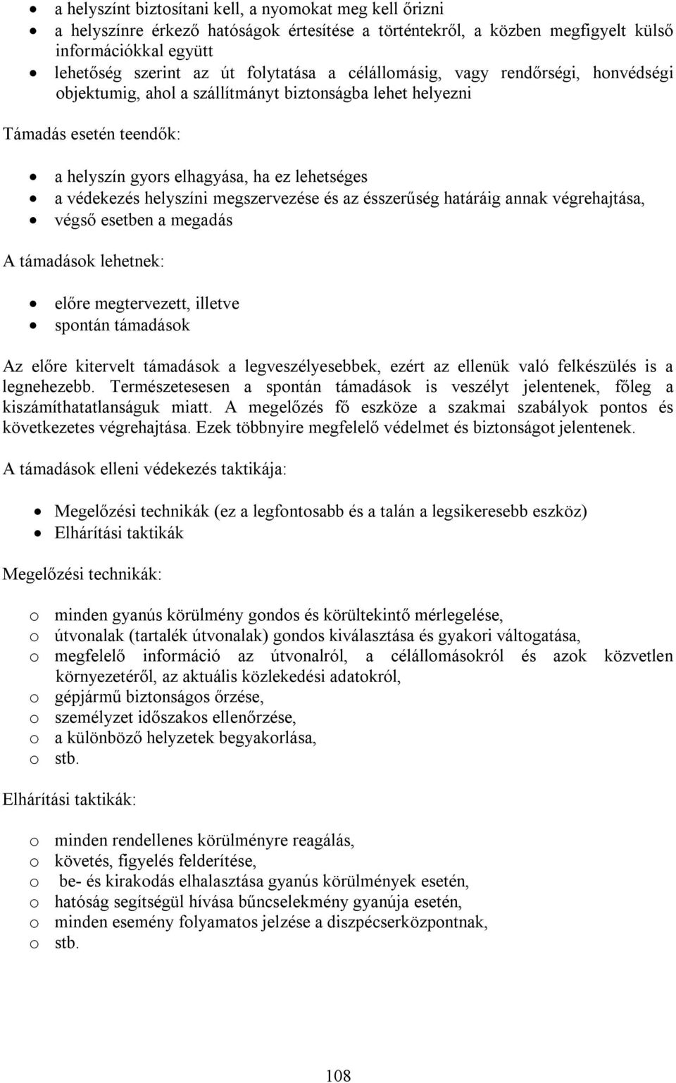 megszervezése és az ésszerűség határáig annak végrehajtása, végső esetben a megadás A támadások lehetnek: előre megtervezett, illetve spontán támadások Az előre kitervelt támadások a