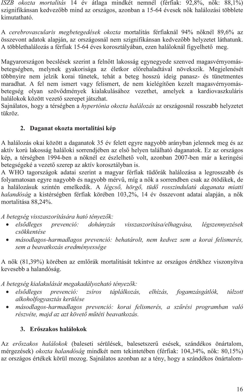 A többlethalálozás a férfiak 15-64 éves korosztályában, ezen haláloknál figyelhet meg.