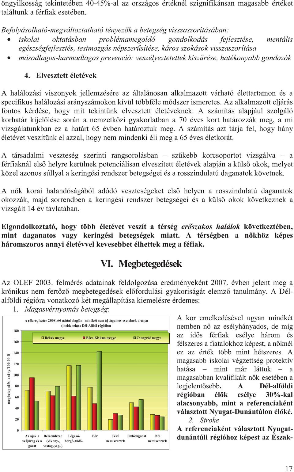 szokások visszaszorítása másodlagos-harmadlagos prevenció: veszélyeztetettek kisz rése, hatékonyabb gondozók 4.
