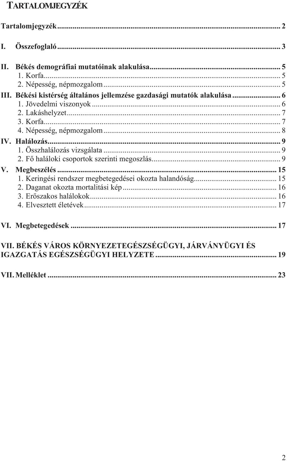 Összhalálozás vizsgálata... 9 2. F haláloki csoportok szerinti megoszlás... 9 V. Megbeszélés... 15 1. Keringési rendszer megbetegedései okozta halandóság... 15 2.
