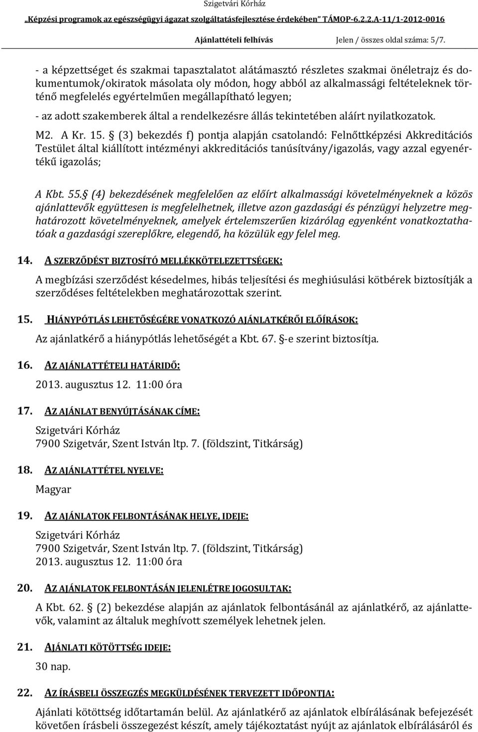 egyértelműen megállapítható legyen; - az adott szakemberek által a rendelkezésre állás tekintetében aláírt nyilatkozatok. M2. A Kr. 15.