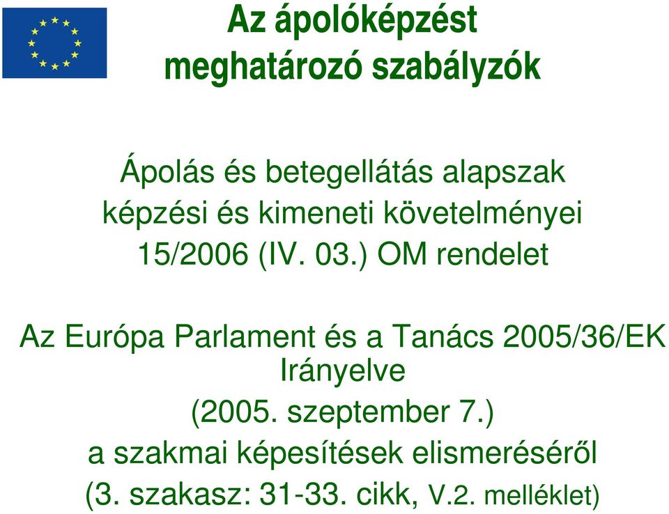 ) OM rendelet Az Európa Parlament és a Tanács 2005/36/EK Irányelve