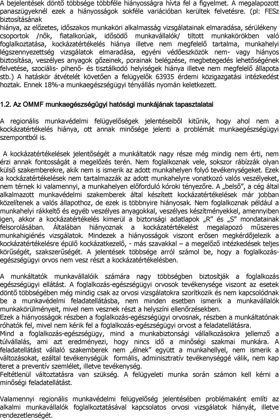 foglalkoztatása, kockázatértékelés hiánya illetve nem megfelelő tartalma, munkahelyi légszennyezettség vizsgálatok elmaradása, egyéni védőeszközök nem- vagy hiányos biztosítása, veszélyes anyagok