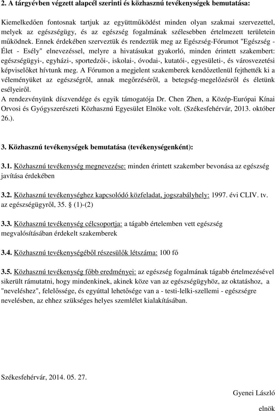 sportedzői-, iskolai-, óvodai-, kutatói-, egyesületi-, és városvezetési képviselőket hívtunk meg.