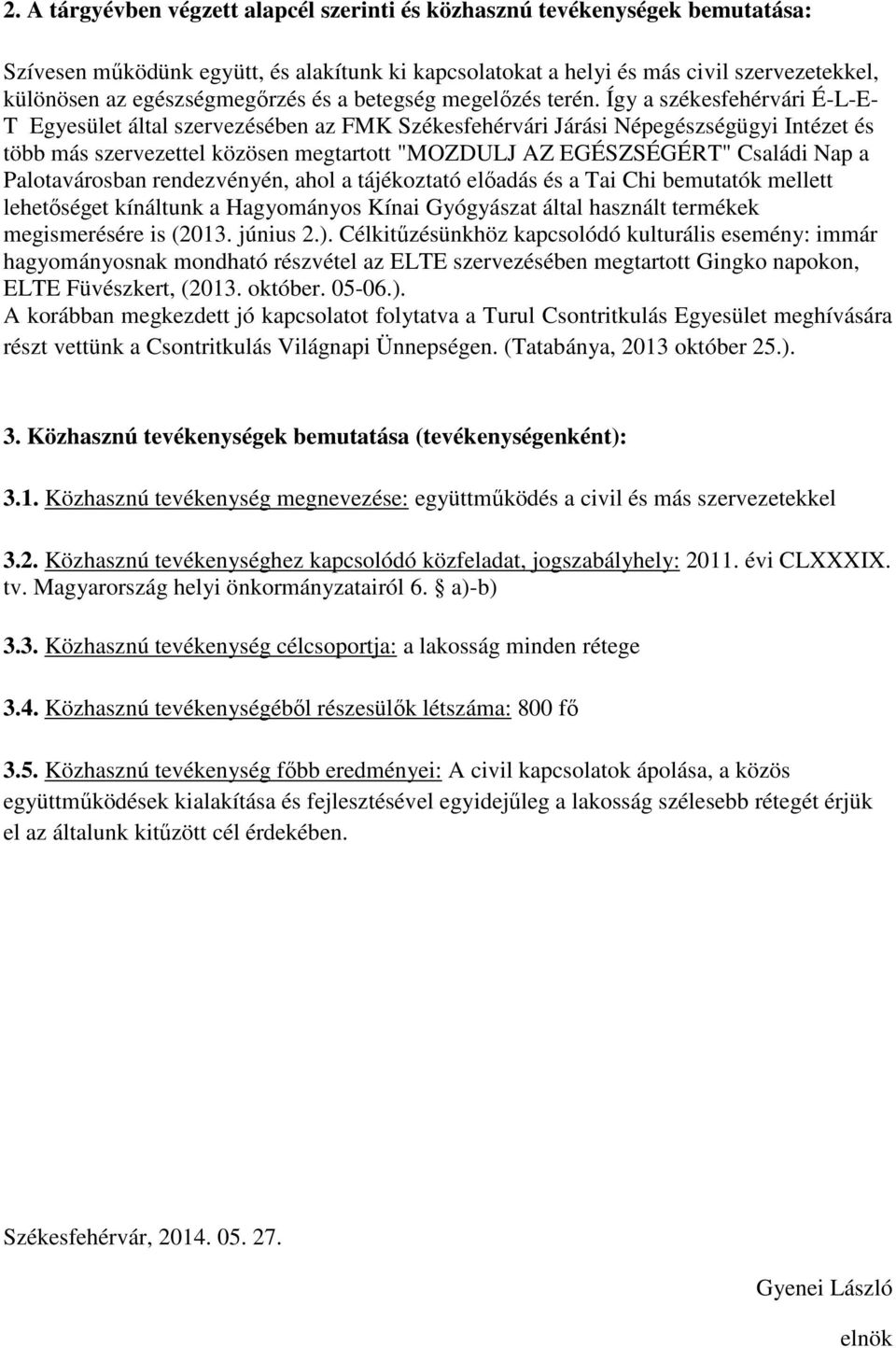 Palotavárosban rendezvényén, ahol a tájékoztató előadás és a Tai Chi bemutatók mellett lehetőséget kínáltunk a Hagyományos Kínai Gyógyászat által használt termékek megismerésére is (2013. június 2.).