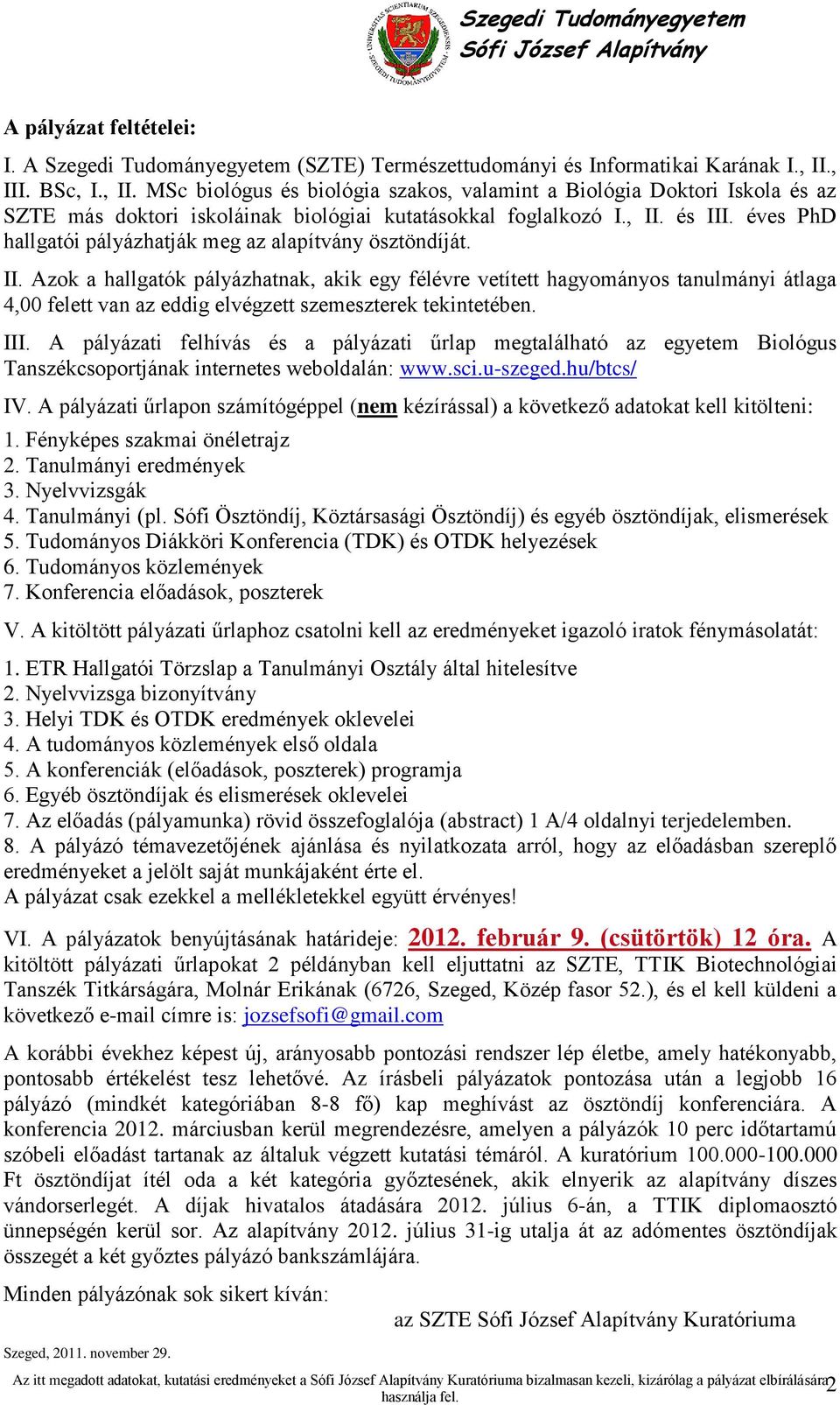 éves PhD hallgatói pályázhatják meg az alapítvány ösztöndíját. II.