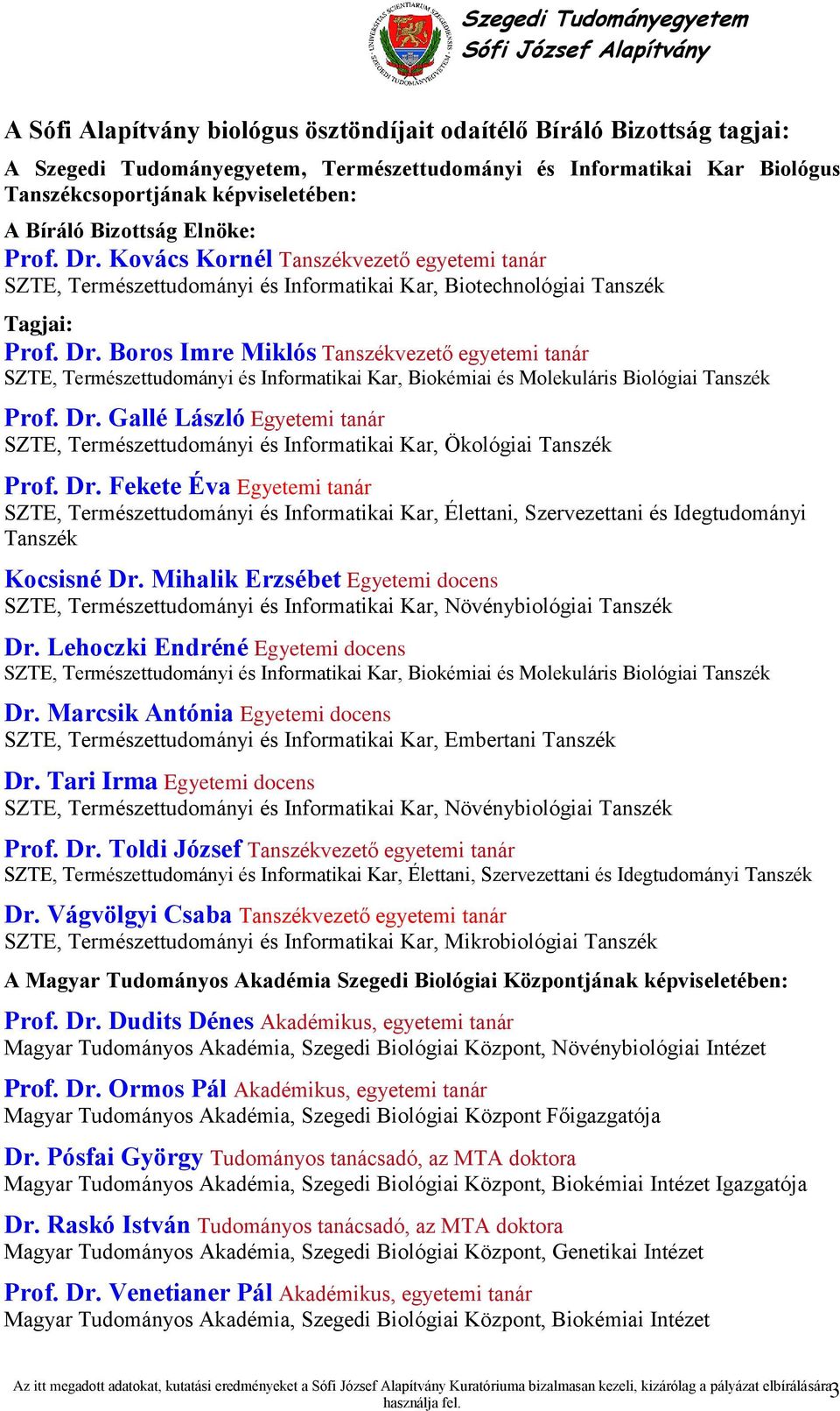 Dr. Gallé László Egyetemi tanár SZTE, Természettudományi és Informatikai Kar, Ökológiai Tanszék Prof. Dr.