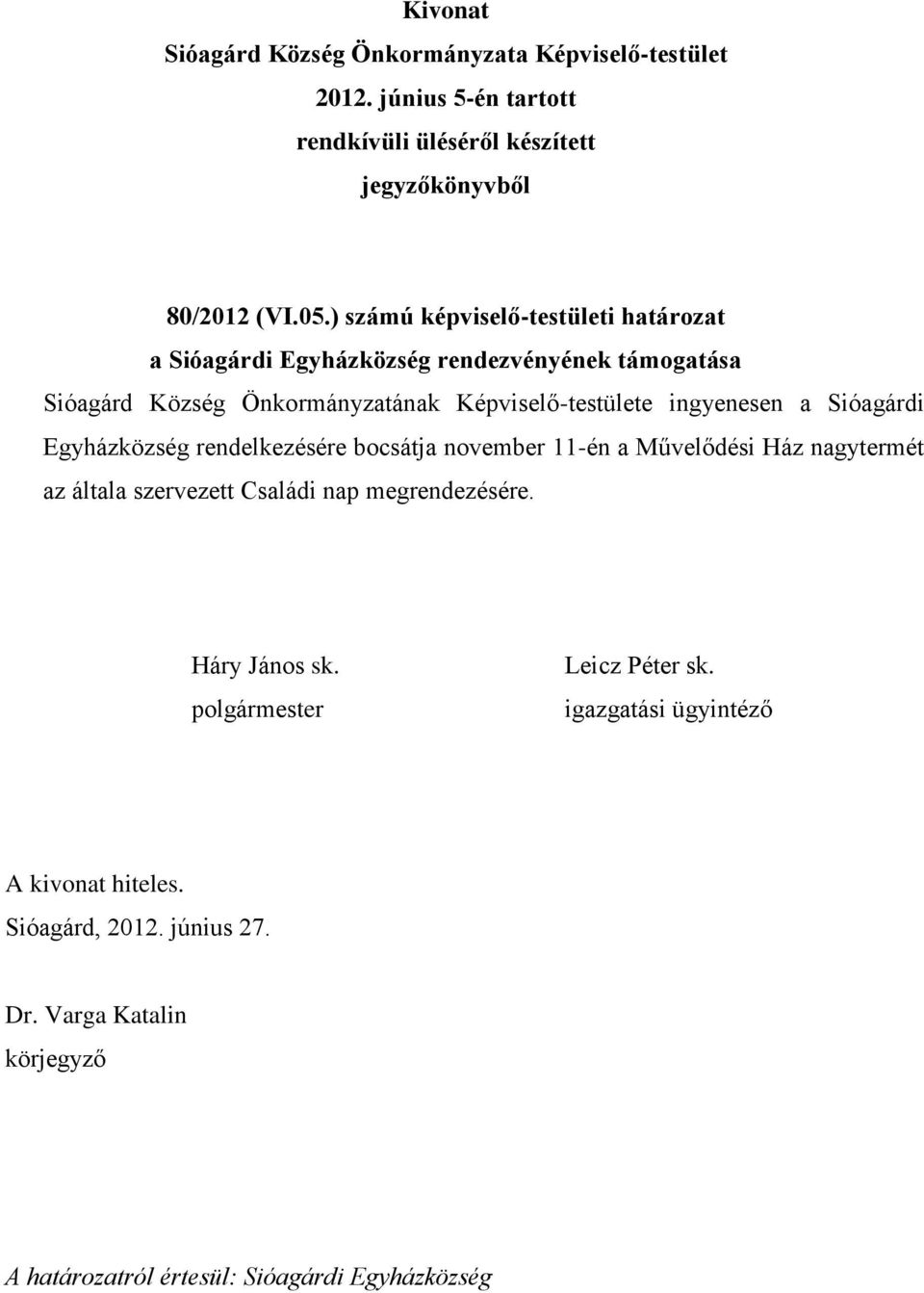 Sióagárd Község Önkormányzatának Képviselő-testülete ingyenesen a Sióagárdi Egyházközség