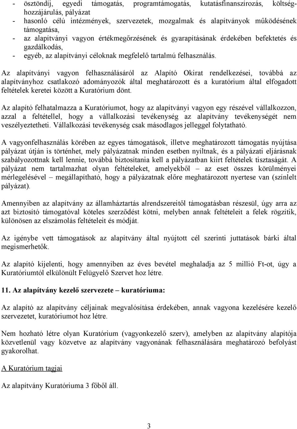 Az alapítványi vagyon felhasználásáról az Alapító Okirat rendelkezései, továbbá az alapítványhoz csatlakozó adományozók által meghatározott és a kuratórium által elfogadott feltételek keretei között