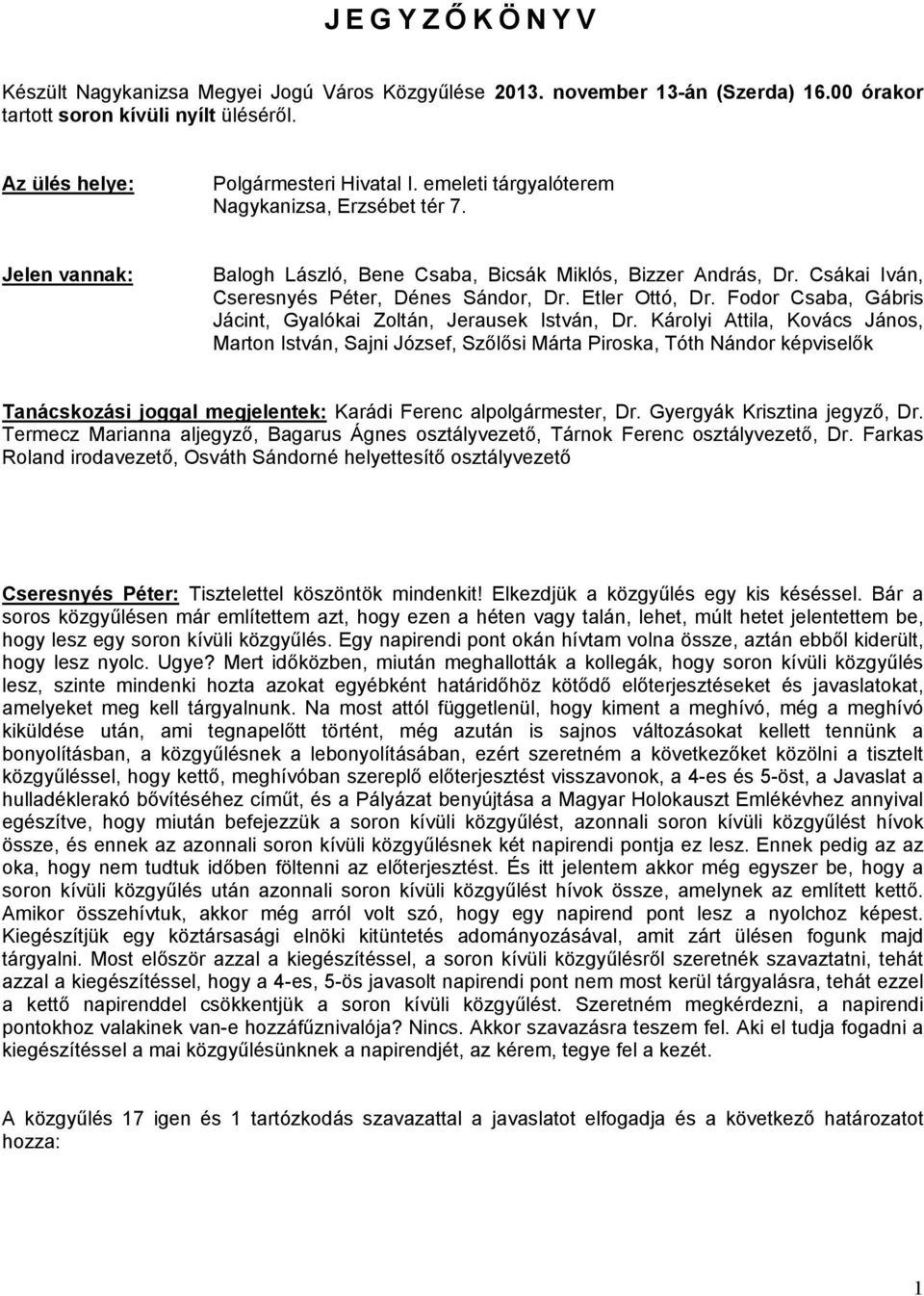 Fodor Csaba, Gábris Jácint, Gyalókai Zoltán, Jerausek István, Dr.