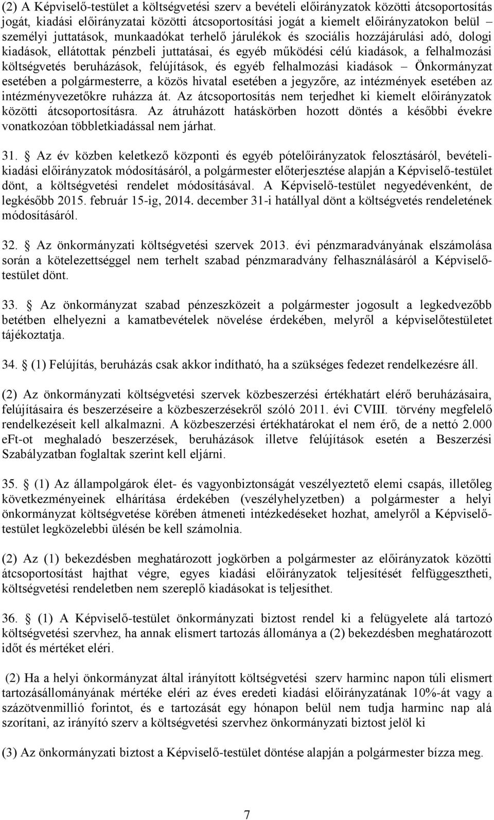 felújítások, és egyéb felhalmozási kiadások Önkormányzat esetében a polgármesterre, a közös hivatal esetében a jegyzőre, az intézmények esetében az intézményvezetőkre ruházza át.