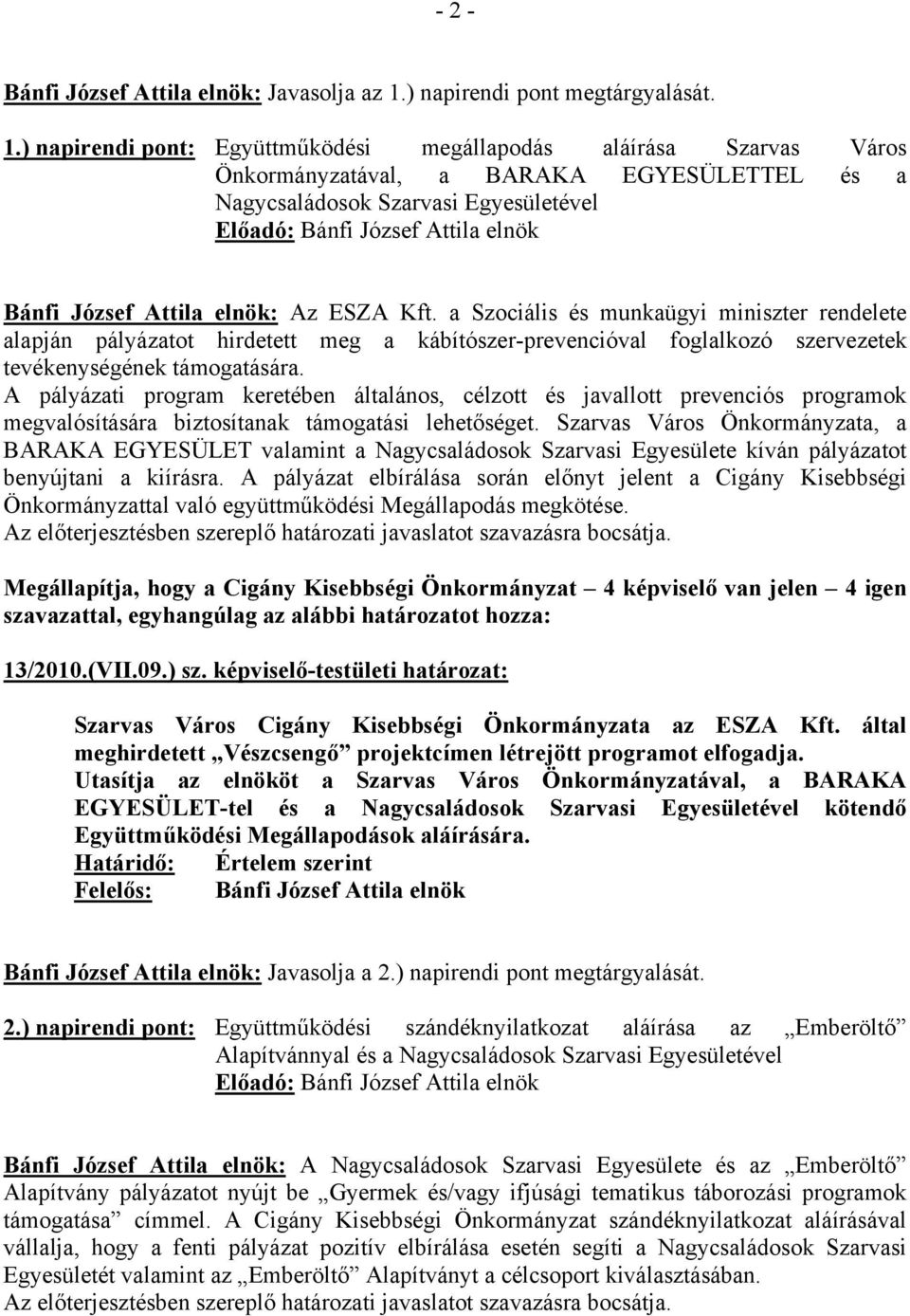 A pályázati program keretében általános, célzott és javallott prevenciós programok megvalósítására biztosítanak támogatási lehetőséget.