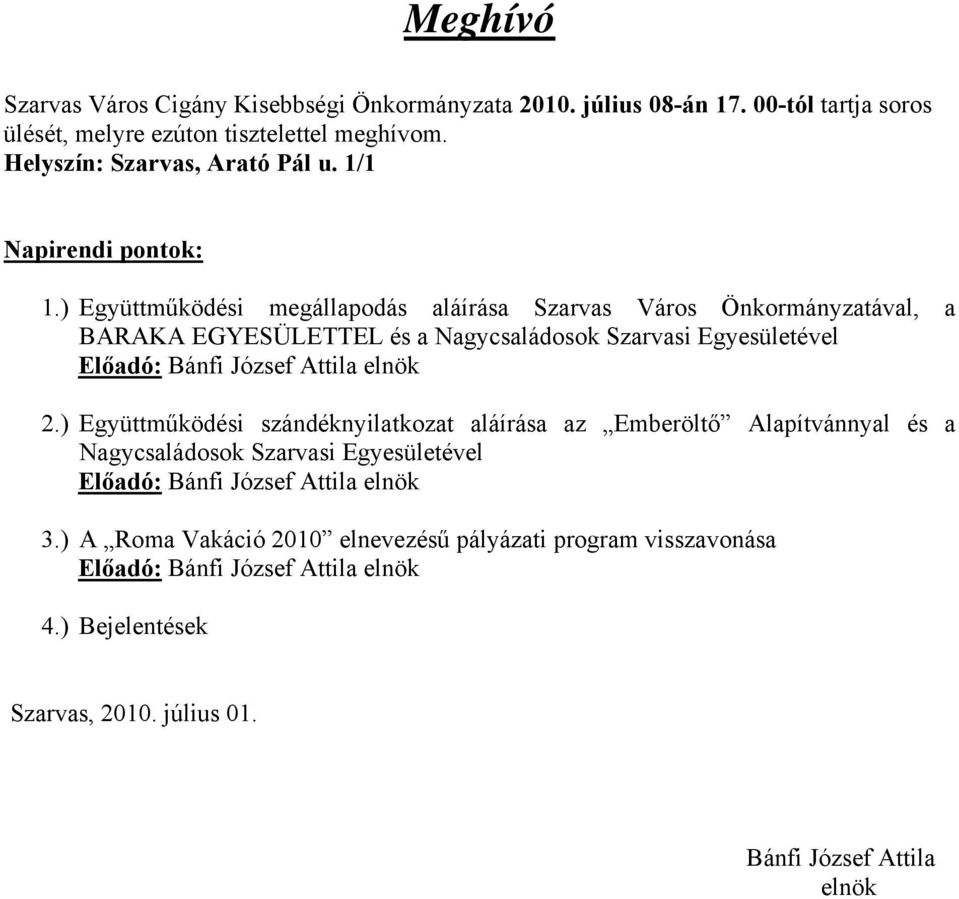 ) Együttműködési megállapodás aláírása Szarvas Város Önkormányzatával, a BARAKA EGYESÜLETTEL és a Nagycsaládosok Szarvasi Egyesületével 2.