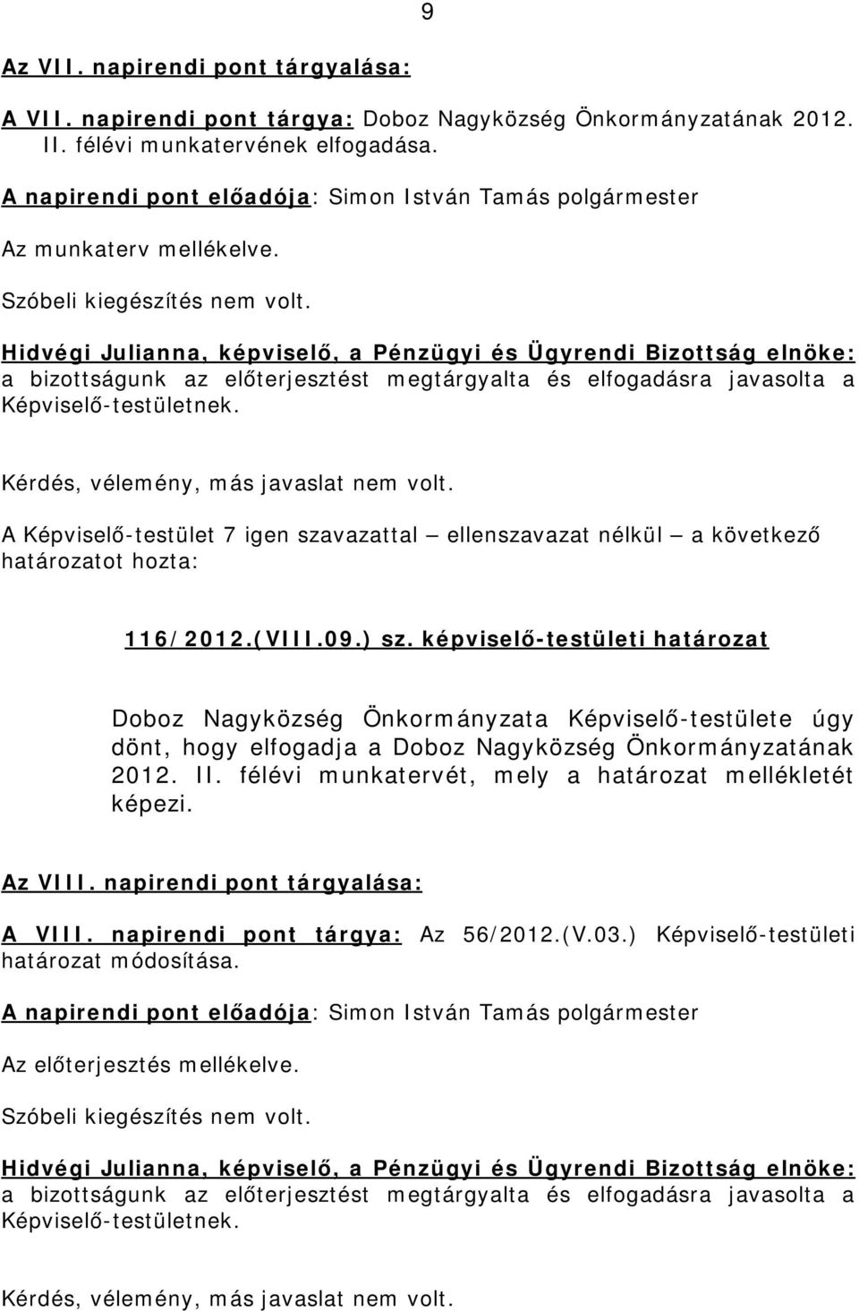 képviselő-testületi határozat Doboz Nagyközség Önkormányzata Képviselő-testülete úgy dönt, hogy elfogadja a Doboz Nagyközség Önkormányzatának 2012.