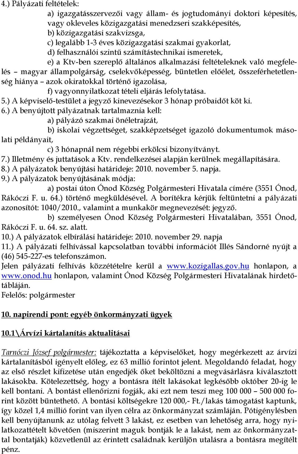 büntetlen előélet, összeférhetetlenség hiánya azok okiratokkal történő igazolása, f) vagyonnyilatkozat tételi eljárás lefolytatása. 5.